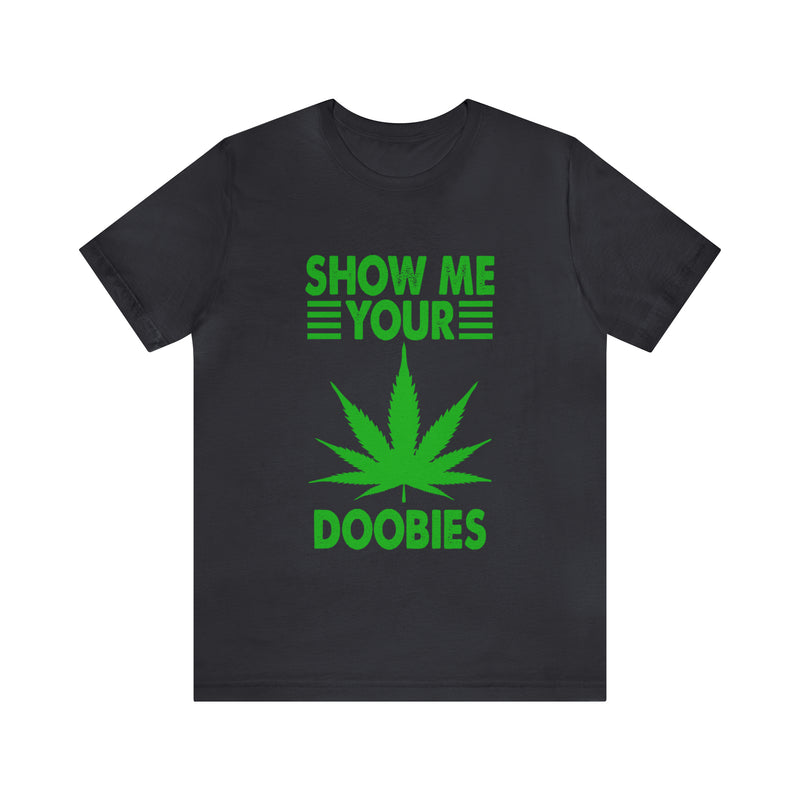 Show Me Your Doobies Unisex™ Tee