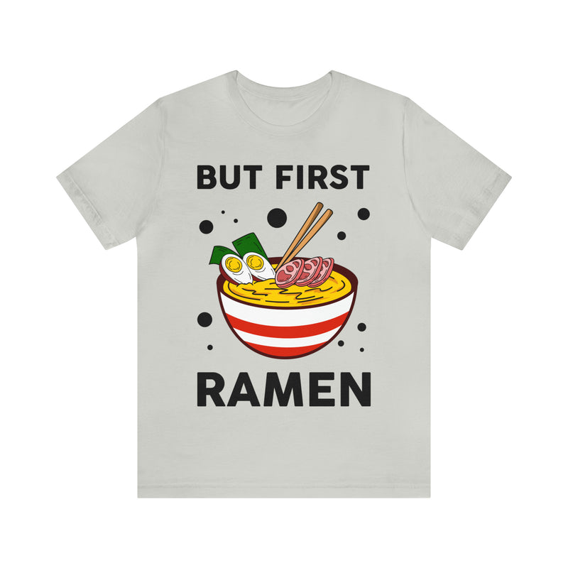 But First Ramen Unisex™  Tee