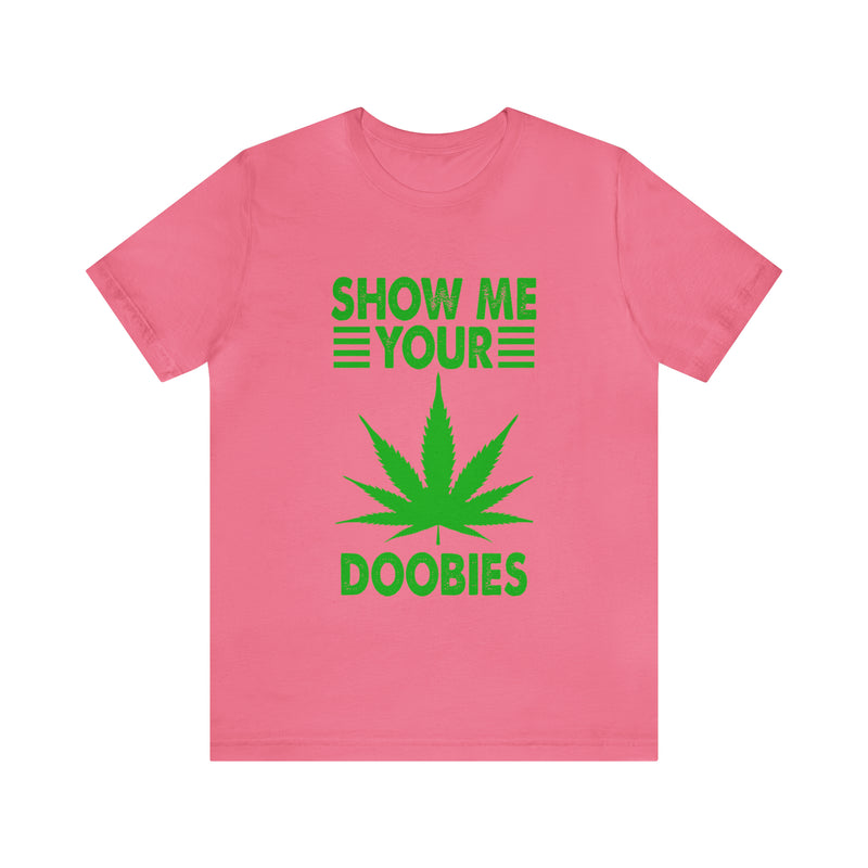 Show Me Your Doobies Unisex™ Tee