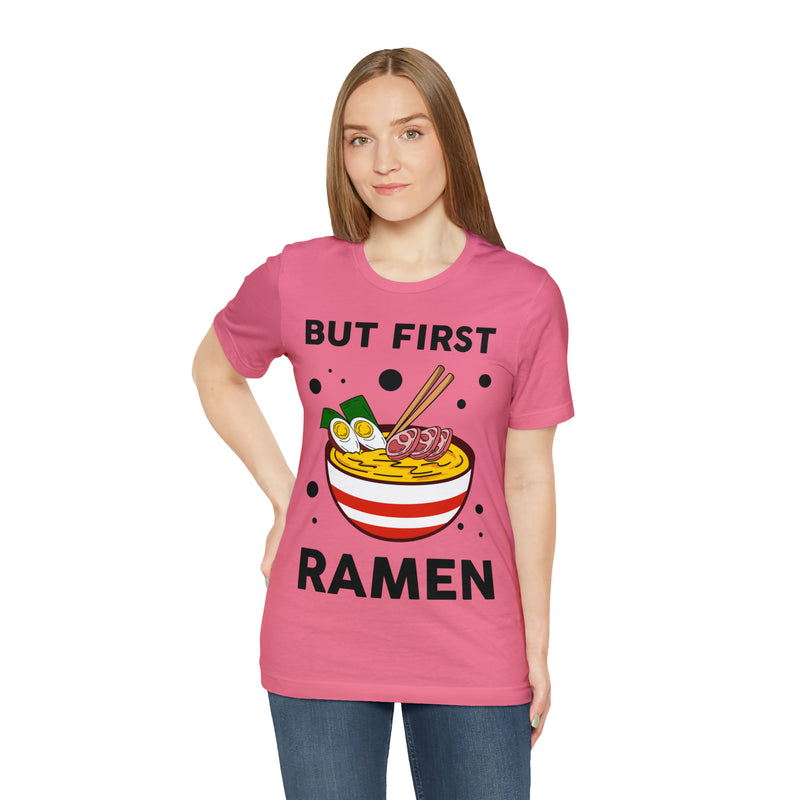 But First Ramen Unisex™  Tee