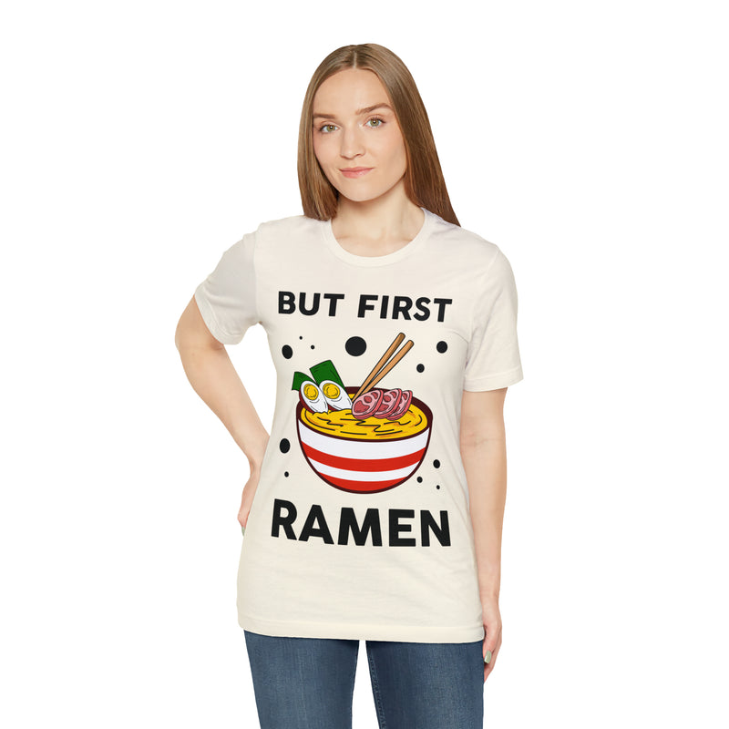 But First Ramen Unisex™  Tee