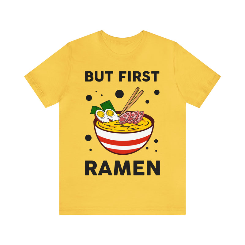 But First Ramen Unisex™  Tee